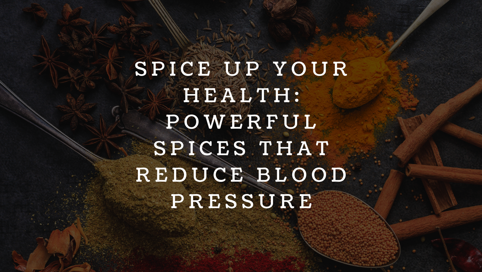 Spice Up Your Health: Powerful Spices That Reduce Blood Pressure