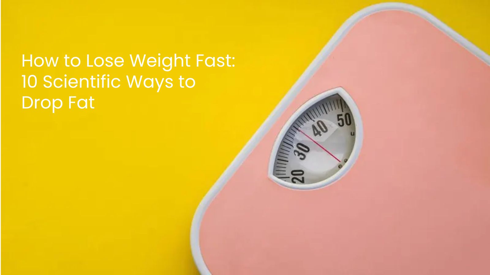 How to Lose Weight Fast: 10 Scientific Ways to Drop Fat