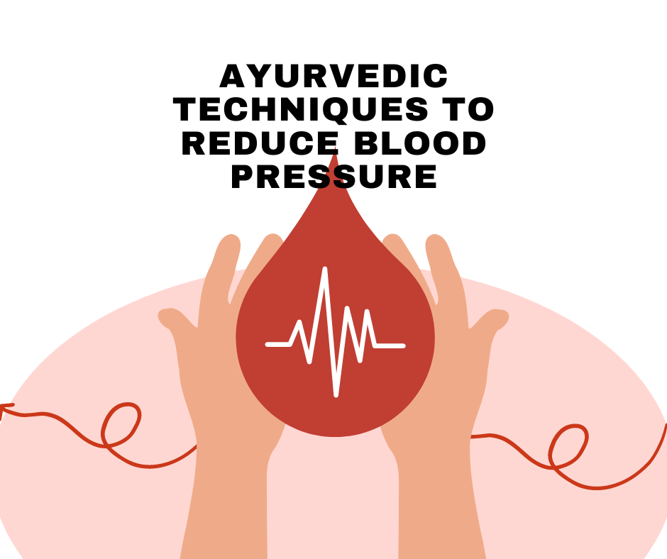 Ayurvedic Techniques to Reduce Blood Pressure